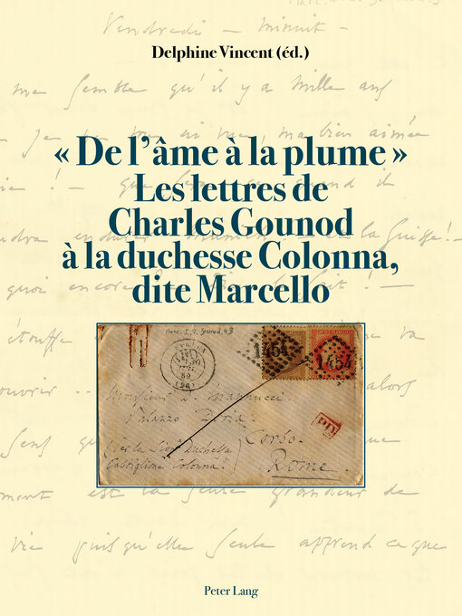 Title details for « De l'âme à la plume ». Les lettres de Charles Gounod à la duchesse Colonna, dite Marcello by Delphine Vincent - Available